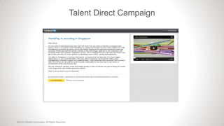 Talent Direct Campaign
©2012 LinkedIn Corporation. All Rights Reserved.
 