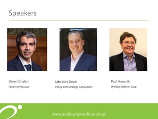 Speakers
Paul Howarth
Welfare Reform Club
Jake Love Soper
Policy and Strategy Consultant
Deven Ghelani
Policy in Practice
 