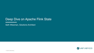 © 2019 Ververica
Seth Wiesman, Solutions Architect
Deep Dive on Apache Flink State
 