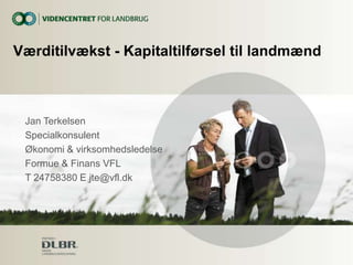 Værditilvækst - Kapitaltilførsel til landmænd

Jan Terkelsen
Specialkonsulent
Økonomi & virksomhedsledelse
Formue & Finans VFL
T 24758380 E jte@vfl.dk

 