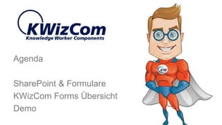 Agenda
SharePoint & Formulare
KWizCom Forms Übersicht
Demo
 