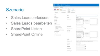 Szenario
• Sales Leads erfassen
• Sales Leads bearbeiten
• SharePoint Listen
• SharePoint Online
 