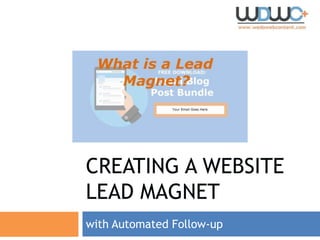 CREATING A WEBSITE
LEAD MAGNET
with Automated Follow-up
 