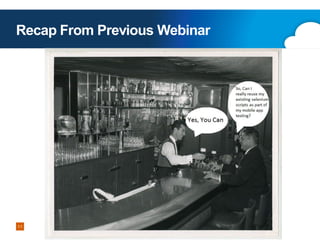Recap From Previous Webinar

11

Copyright 2013 Perfecto Mobile

 