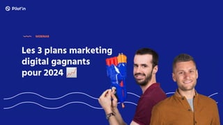Les 3 plans marketing
digital gagnants
pour 2024 📈
WEBINAR
 