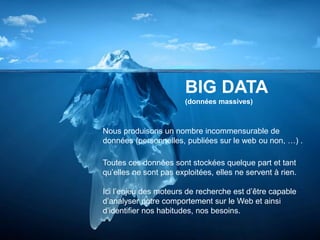 7
Visuel Big Data BIG DATA
(données massives)
Nous produisons un nombre incommensurable de
données (personnelles, publiées...