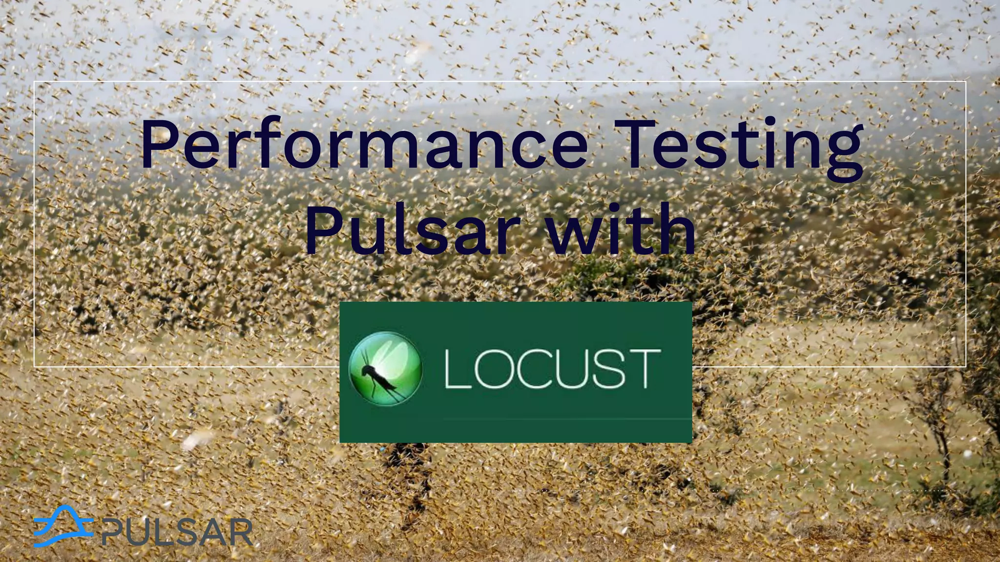 Performance Testing
Pulsar with
 