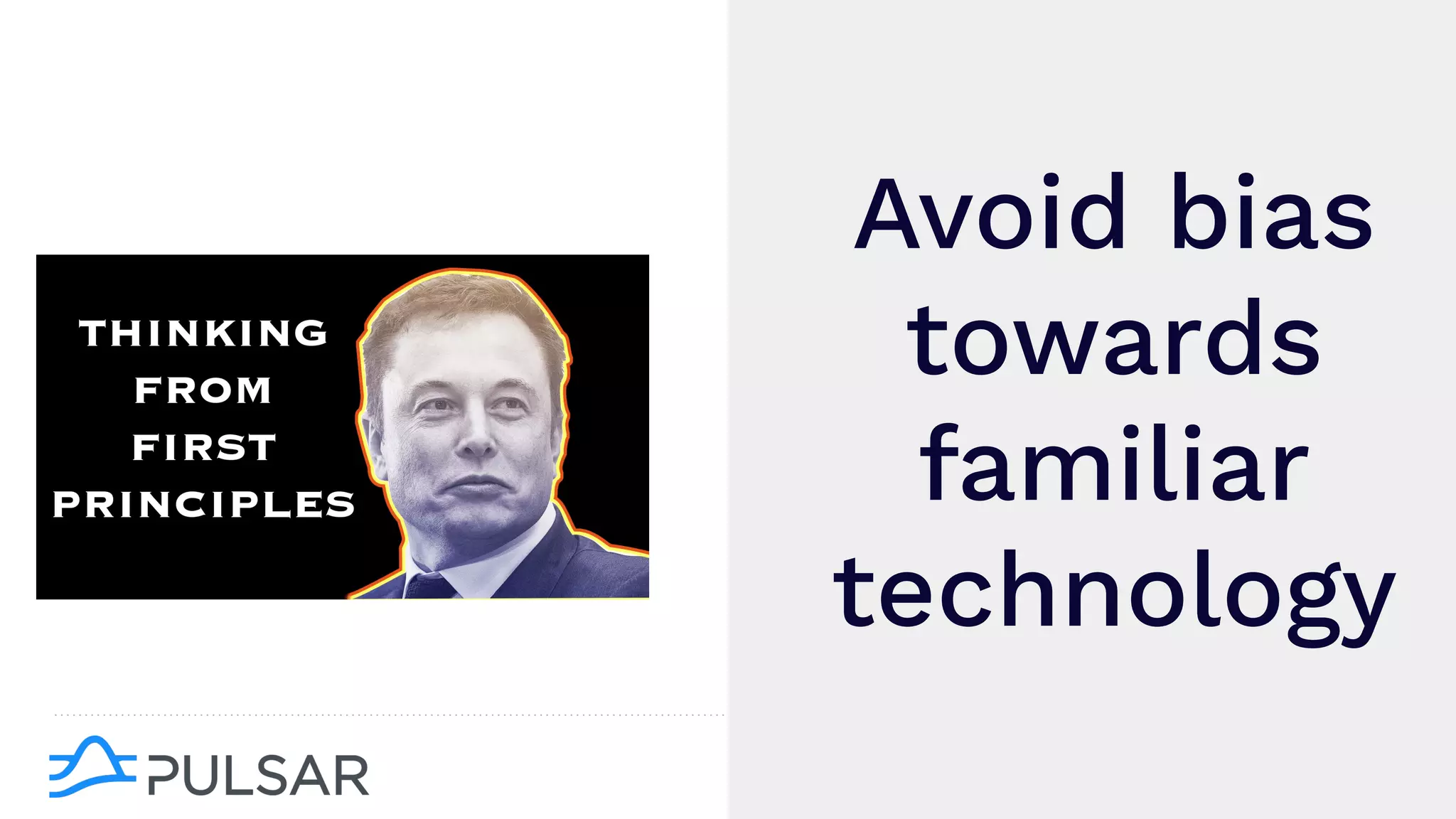 Avoid bias
towards
familiar
technology
 