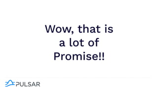Wow, that is
a lot of
Promise!!
 
