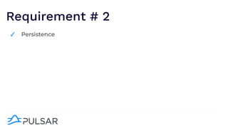 Requirement # 2
✓ Persistence
 