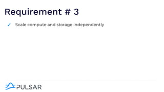 Requirement # 3
✓ Scale compute and storage independently
 