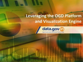 National Informatics Centre, Meity
June, 2017
OGD Platform Visualisation Engine
and its use
Leveraging the OGD Platform
and Visualization Engine
 