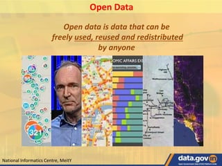 Open data is data that can be
freely used, reused and redistributed
by anyone
Open Data
National Informatics Centre, MeitY
 