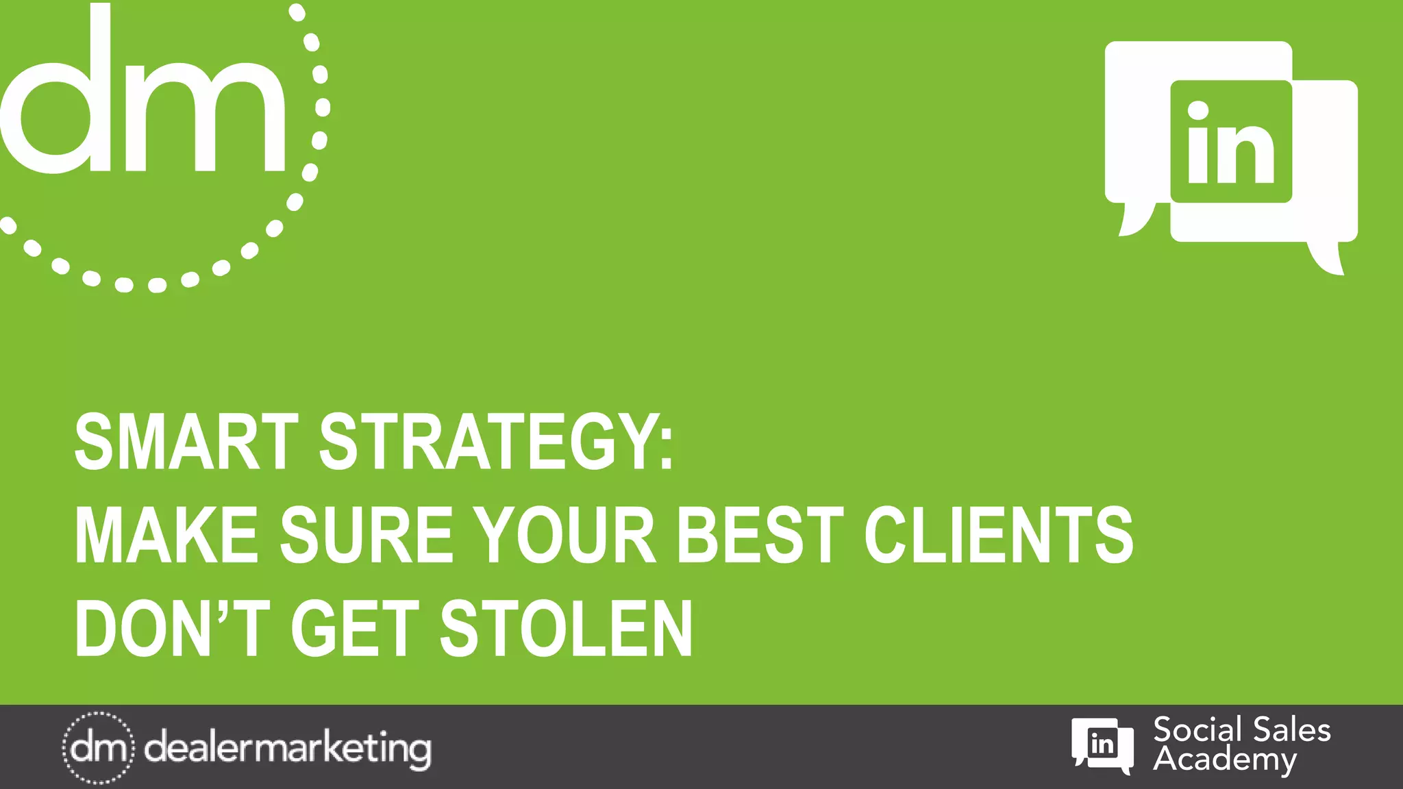 SMART STRATEGY:
MAKE SURE YOUR BEST CLIENTS
DON’T GET STOLEN
 