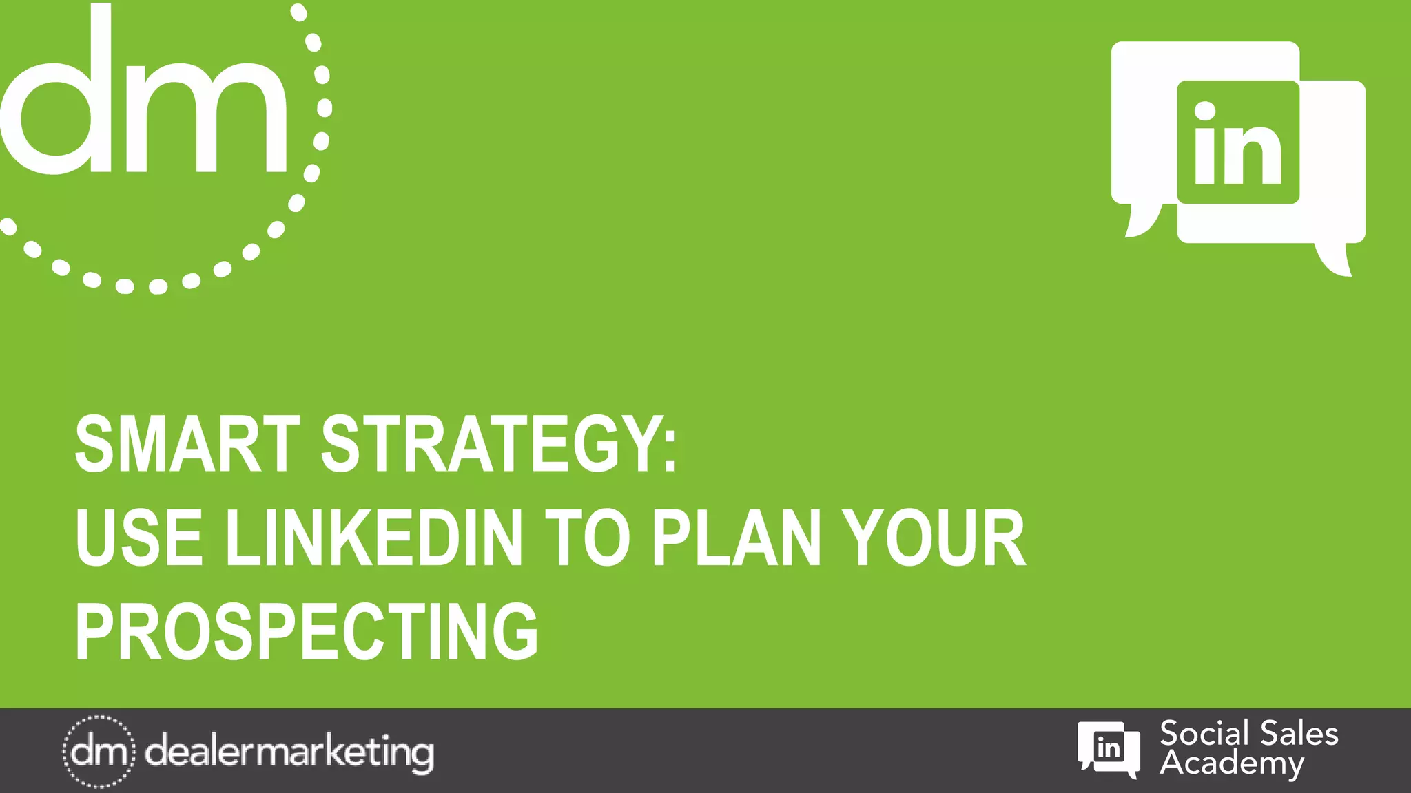 SMART STRATEGY:
USE LINKEDIN TO PLAN YOUR
PROSPECTING
 