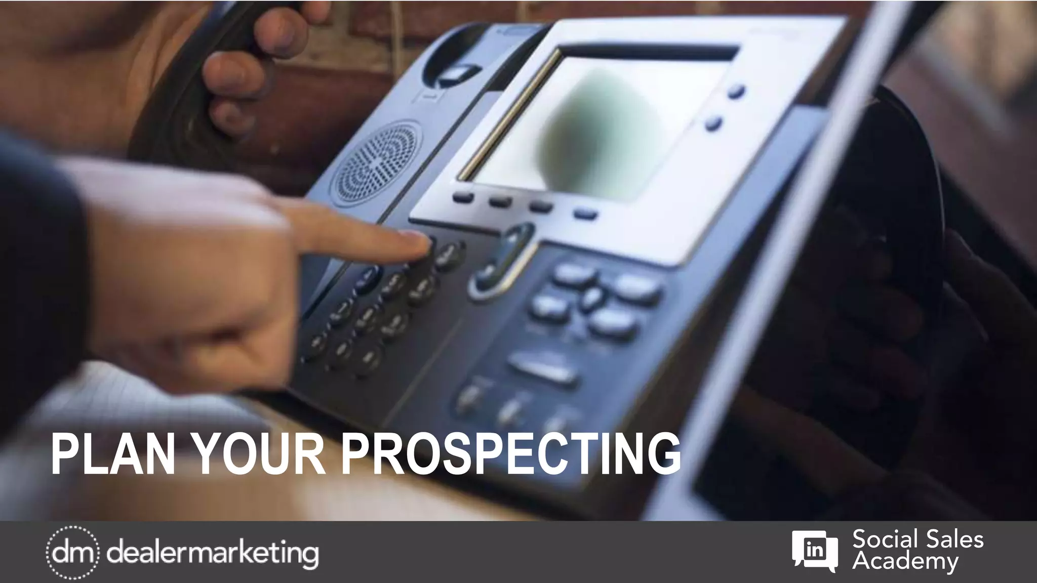 PLAN YOUR PROSPECTING
 