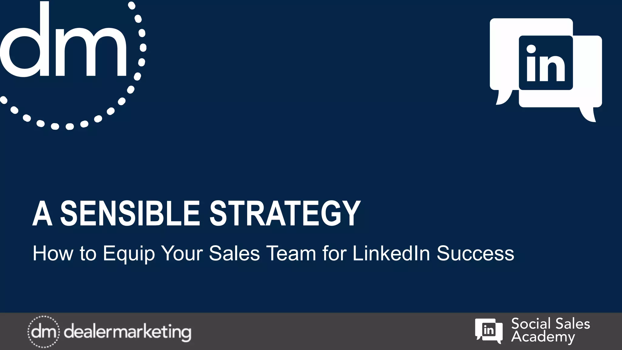 A SENSIBLE STRATEGY
How to Equip Your Sales Team for LinkedIn Success
 