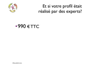 ©NouvelleCarriere
Et si votre proﬁl était
réalisé par des experts?
•990 € TTC ➔ 690 € pour les
participants au webinar
 