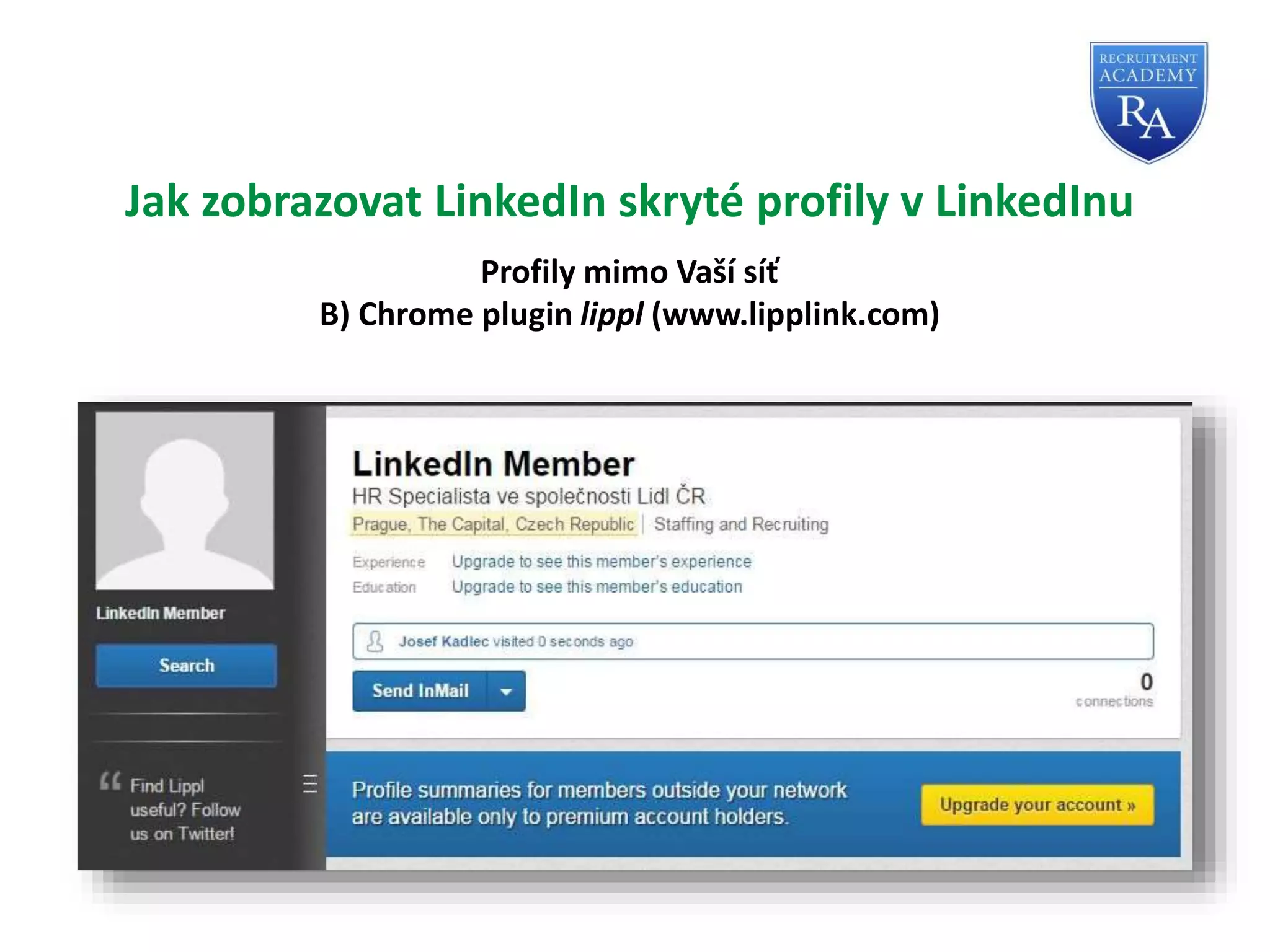 Jak zobrazovat LinkedIn skryté profily v LinkedInu
Profily mimo Vaší síť
B) Chrome plugin lippl (www.lipplink.com)
 