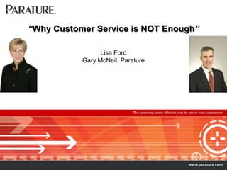 “Why Customer Service is NOT Enough”Lisa Ford Gary McNeil, Parature,[object Object]