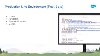 Production Like Environment (Post-Beta)
● Locker
● Navigation
● Toast Notifications
● Modals
 