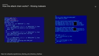 12
How the attack chain works? - Kinsing malware
https://en.wikipedia.org/wiki/Java_Naming_and_Directory_Interface
 