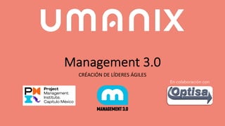Management 3.0
CRÉACIÓN DE LÍDERES ÁGILES
En colaboración con
 