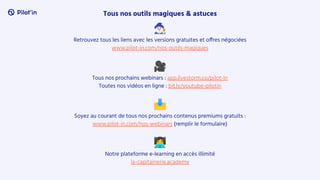 Tous nos outils magiques & astuces
󰨹
Retrouvez tous les liens avec les versions gratuites et offres négociées
www.pilot-in.com/nos-outils-magiques
🎥
Tous nos prochains webinars : app.livestorm.co/pilot-in
Toutes nos vidéos en ligne : bit.ly/youtube-pilotin
📩
Soyez au courant de tous nos prochains contenus premiums gratuits :
www.pilot-in.com/nos-webinars (remplir le formulaire)
󰠁
Notre plateforme e-learning en accès illimité
la-capitainerie.academy
 