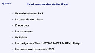 - Un environnement PHP
- Le coeur de WordPress
- L’hébergeur
- Les extensions
- Un thème
- Les navigateurs Web ! HTTP(s), le CSS, le HTML, l’a11y, …
- Mais aussi vos concurrents (SEO)
L’environnement d’un site WordPress
 