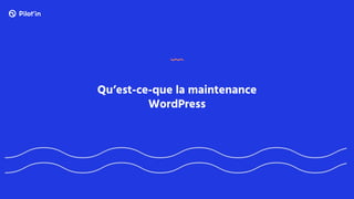 Qu’est-ce-que la maintenance
WordPress
 