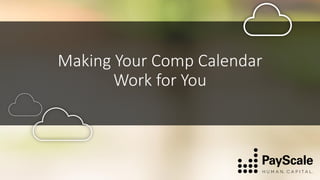 Making Your Comp Calendar
Work for You
 