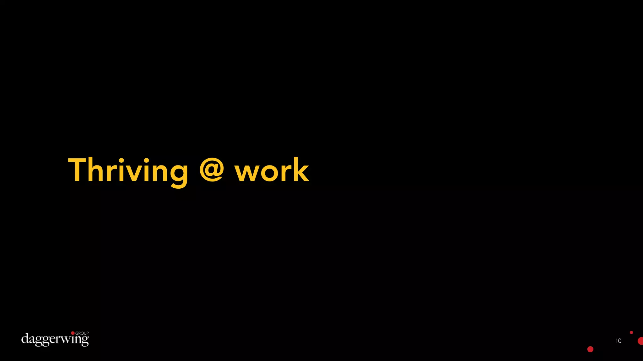 10
Thriving @ work
 