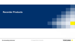 © Yokogawa Electric Corporation
Recorder Products
 