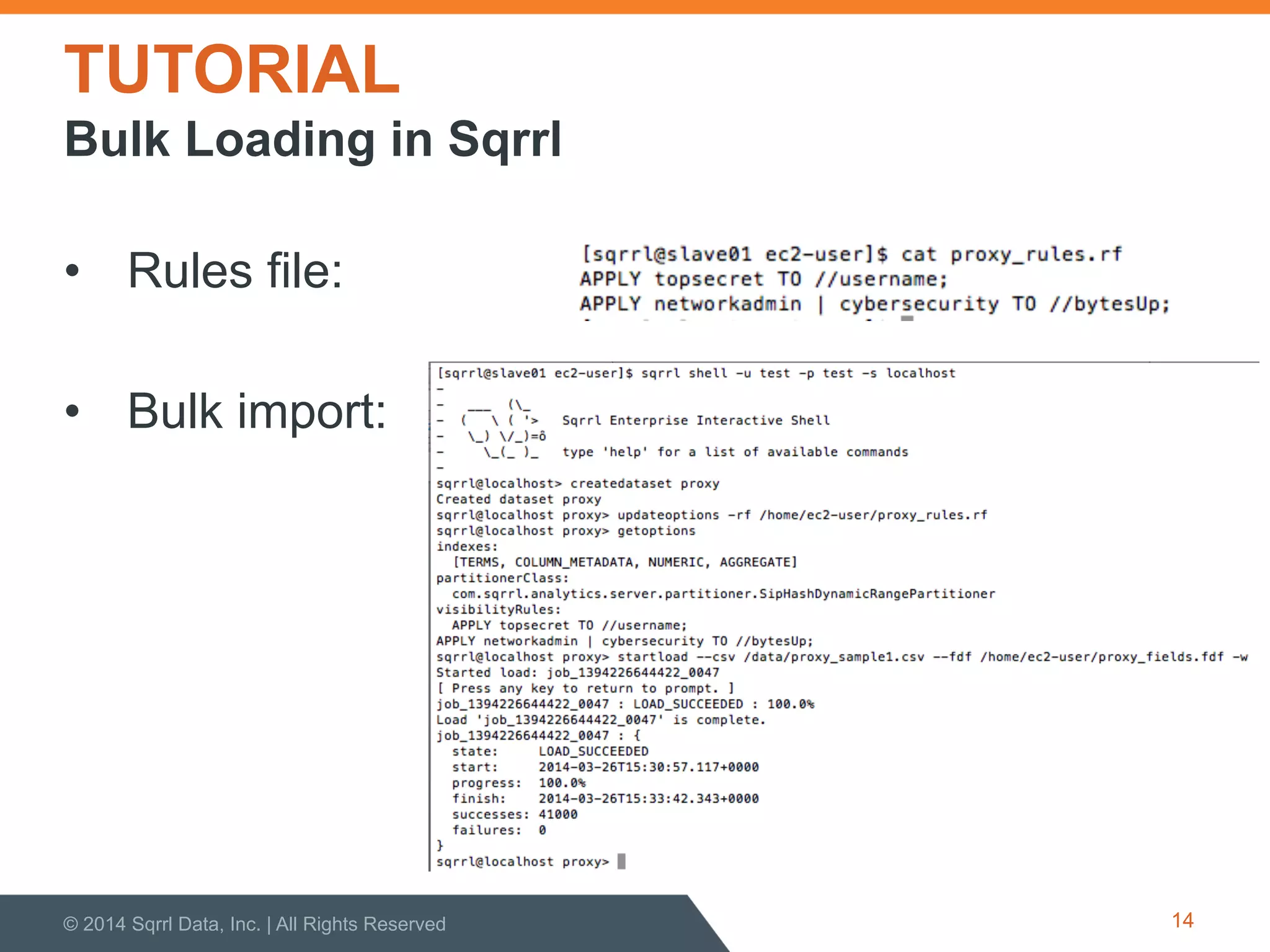 TUTORIAL
•  Rules file:
•  Bulk import:
© 2014 Sqrrl Data, Inc. | All Rights Reserved 14
Bulk Loading in Sqrrl
 