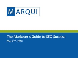 The Marketer’s Guide to SEO Success
May 27th, 2010
 