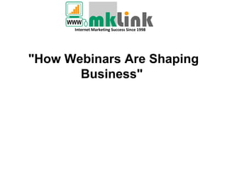 &quot;How Webinars Are Shaping Business&quot;    Internet Marketing Success Since 1998 