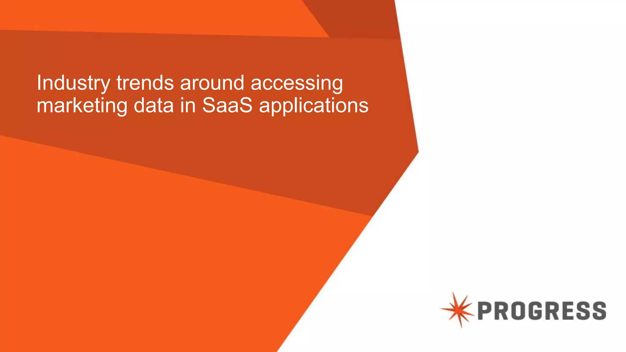 © 2015 Progress Software Corporation. All rights reserved.9
Industry trends around accessing
marketing data in SaaS applications
 