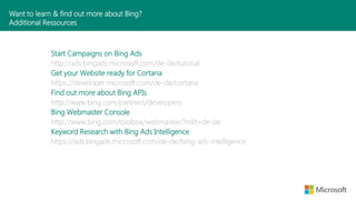 Want to learn & find out more about Bing?
Additional Ressources
Start Campaigns on Bing Ads
http://ads.bingads.microsoft.c...
