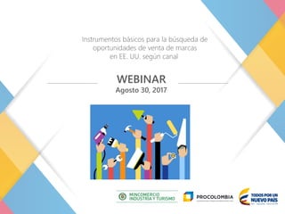 Instrumentos básicos para la búsqueda de
oportunidades de venta de marcas
en EE. UU. según canal
WEBINAR
Agosto 30, 2017
 