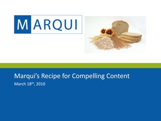 Marqui’s Recipe for Compelling Content March 18th, 2010 