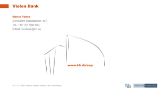 16 | 10.11.2020 |
Vielen Dank
Marius Palass
Consultant Digitalization / IoT
Tel.: +49 172 7400 904
E-Mail: mpalass@t-h.de
www.t-h.de/sap
Webinar: Digitaler Zwilling in der Instandhaltung
 