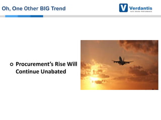 Oh, One Other BIG Trend



Procurement’s Rise Will
Continue Unabated

 