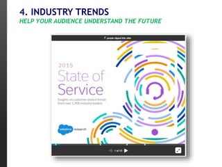 4. INDUSTRY TRENDS
HELP YOUR AUDIENCE UNDERSTAND THE FUTURE
 