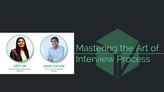 Mastering the Art of
Interview Process
 