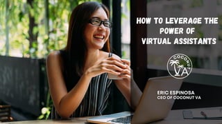 How to Leverage The
virtual Assistants
Power of
 