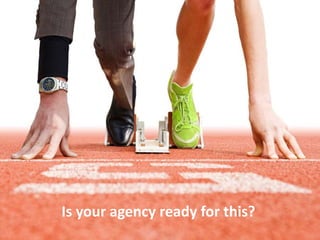 Is your agency ready for this?
 