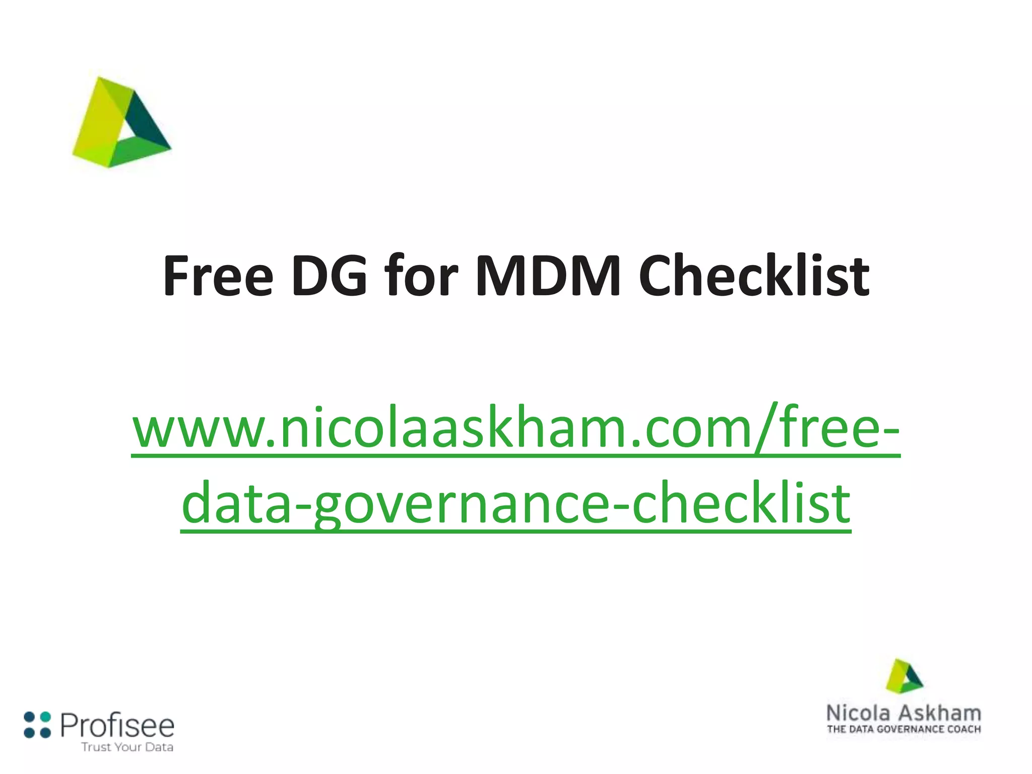 Free DG for MDM Checklist
www.nicolaaskham.com/free-
data-governance-checklist
 