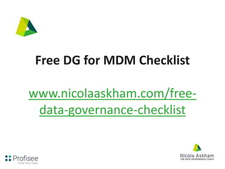 Free DG for MDM Checklist
www.nicolaaskham.com/free-
data-governance-checklist
 