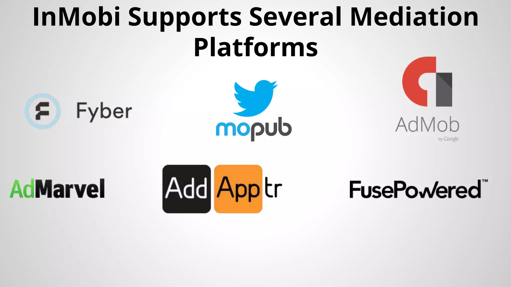 InMobi Supports Several Mediation
Platforms
 