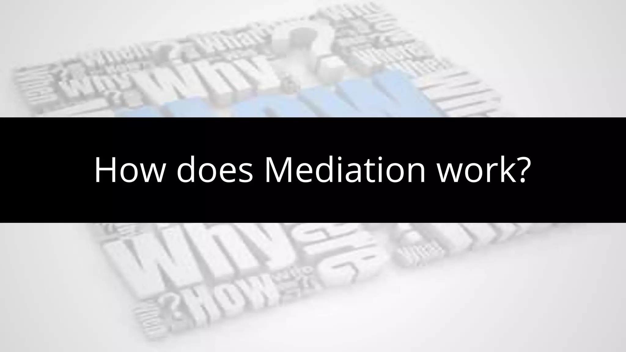 How does Mediation work?
 